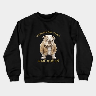 Bulldog Stubborn Deal With It Cute Adorable Funny Quote Crewneck Sweatshirt